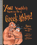You Wouldn't Want to Be a Greek Athlete! cover