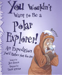 You Wouldn't Want to Be a Polar Explorer! cover