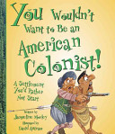 You Wouldn't Want to Be an American Colonist! cover