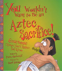 You Wouldn't Want to Be an Aztec Sacrifice! cover
