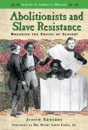 Abolitionists and Slave Resistance: Breaking the Chains of Slavery cover