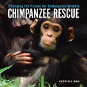 Chimpanzee Rescue: Changing the Future for Endangered Wildlife cover