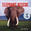 Elephant Rescue: Changing the Future for Endangered Wildlife cover