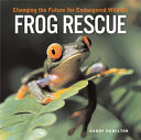 Frog Rescue: Changing the Future for Endangered Wildlife cover