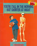 You're Tall in the Morning but Shorter at Night: And Other Amazing Facts About the Human Body cover