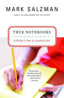 True Notebooks: A Writer's Year at Juvenile Hall cover