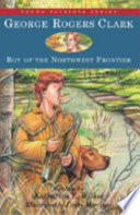 George Rogers Clark: Boy of the Northwest Frontier cover