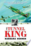 The Tunnel King: The True Story of Wally Floody and the Great Escape cover