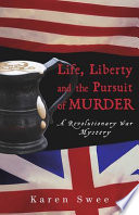 Life, Liberty, and the Pursuit of Murder: A Revolutionary War Mystery cover