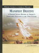 Manifest Destiny: A Primary Source History of America's Territorial Expansion in the 19th Century cover