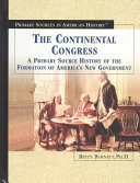 The Continental Congress: A Primary Source History of the Formation of America's New Government cover