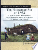 The Homestead Act of 1862: A Primary Source History of the Settlement of the American Heartland...Late 19th Century cover
