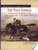 The Pony Express: A Primary Source History of the Race to Bring Mail to the American West cover