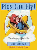 Pigs Can Fly! The Adventures of Harriet Pig and Friends cover