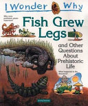 I Wonder Why Fish Grew Legs and Other Questions About Prehistoric Life cover