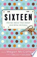 Sixteen: Stories About That Sweet and Bitter Birthday cover