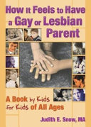 How It Feels to Have a Gay or Lesbian Parent: A Book by Kids for Kids of All Ages cover