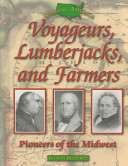 Voyageurs, Lumberjacks, and Farmers: Pioneers of the Midwest cover