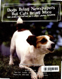 Dogs Bring Newspapers but Cats Bring Mice: And Other Fascinating Facts About Animal Behavior cover