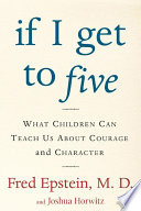 If I Get To Five: What Children Can Teach Us About Courage and Character cover
