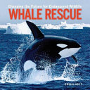 Whale Rescue: Changing the Future for Endangered Wildlife cover