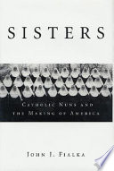 Sisters: Catholic Nuns and the Making of America cover