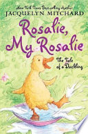 Rosalie, My Rosalie: The Tale of a Duckling cover