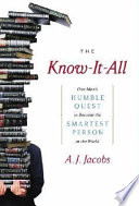 The Know-It-All: One Man's Humble Quest to Become the Smartest Person in the World cover