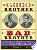 Good Brother, Bad Brother: The Story of Edwin Booth and John Wilkes Booth cover