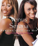 Venus & Serena: Serving from the Hip, Ten Rules for Living, Loving, and Winning cover