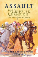Assault, the Crippled Champion: The King Ranch Racehorse cover