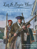 Let It Begin Here! Lexington and Concord: First Battles of the American Revolution cover