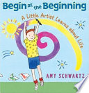 Begin at the Beginning: A Little Artist Learns About Life cover