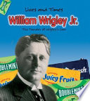 William Wrigley, Jr.: The Founder of Wrigley's Gum cover