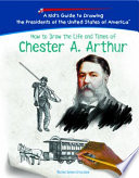 How to Draw the Life and Times of Chester A. Arthur cover