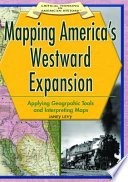 Mapping America's Westward Expansion: Applying Geographic Tools and Interpreting Maps cover