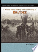 A Primary Source History of the Lost Colony of Roanoke cover