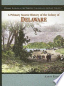 A Primary Source History of the Colony of Delaware cover