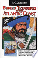 Buried Treasures of the Atlantic Coast: Legends of Sunken Pirate Treasures, Mysterious Caches, and Jinxed Ships, from Maine to Florida cover