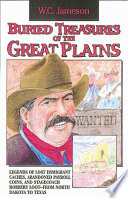 Buried Treasures of the Great Plains: Legends of Lost Immigrant Caches, Abandoned Payroll Coins, and Stagecoach Robbery Loot From North Dakota to Texas cover