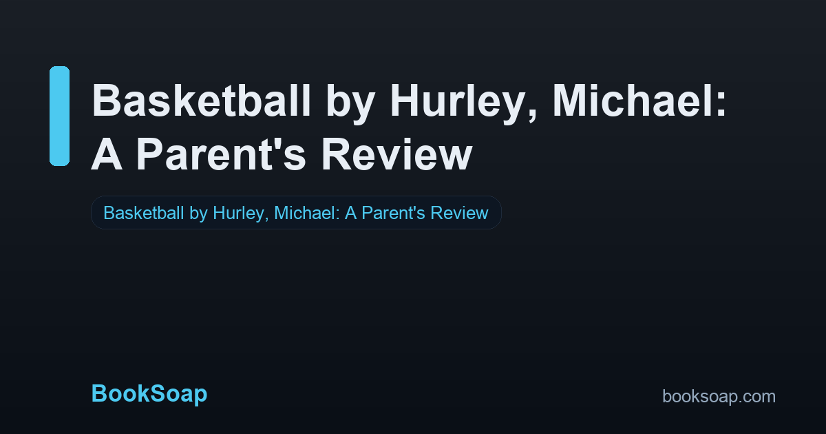 Basketball by Hurley, Michael: A Parent's Review