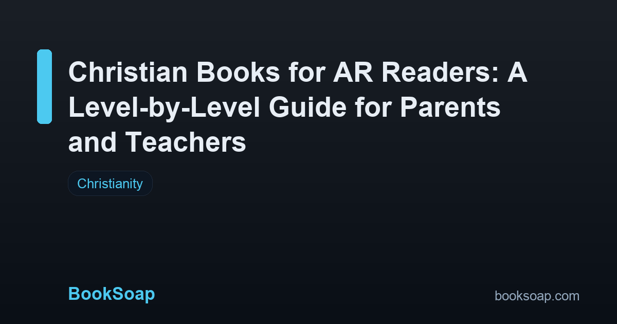 Christian Books for AR Readers: A Level-by-Level Guide for Parents and Teachers