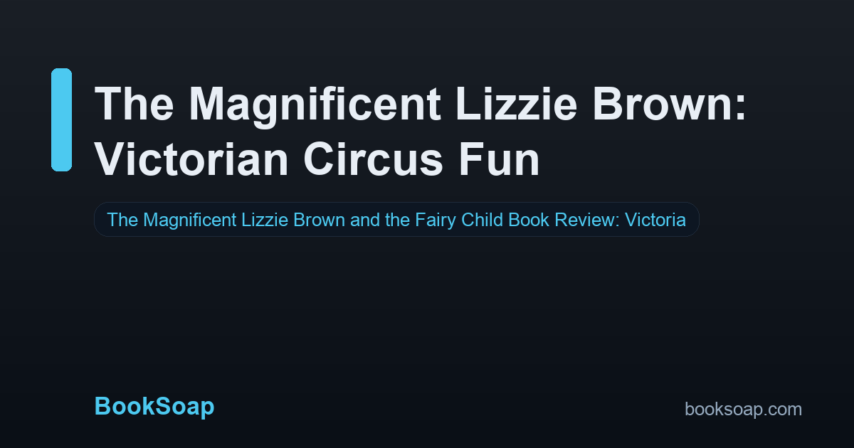 The Magnificent Lizzie Brown: Victorian Circus Fun